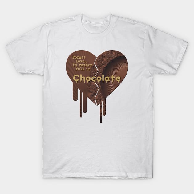 Forget Love, I'd rather fall in Chocolate T-Shirt by Pixels Pantry